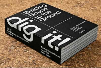 Dig it! Building Bound to the Ground.Bjarne Mastenbroek.
