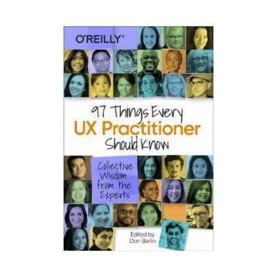 97 Things Every UX Practitioner Should Know: Collective Wisdom from the Experts. Daniel Berlin (english)