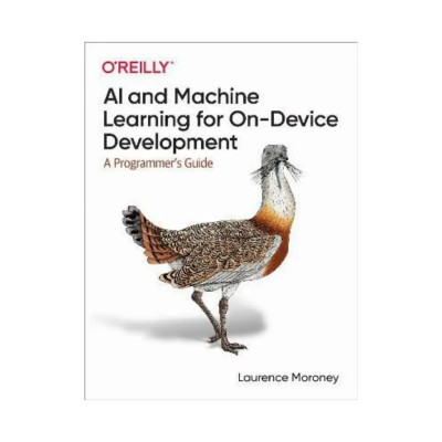AI and Machine Learning for On-Device Development: A Programmer's Guide. 1st Ed. Laurence Moroney (english)