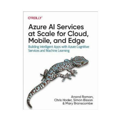 Azure AI Services at Scale for Cloud, Mobile, and Edge. 1st Ed. Simon Bisson, Mary Branscombe (english)