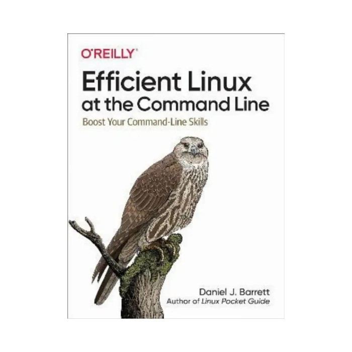 Efficient Linux at the Command Line: Boost Your Command-Line Skills. 1st Ed. Daniel J Barrett (english)
