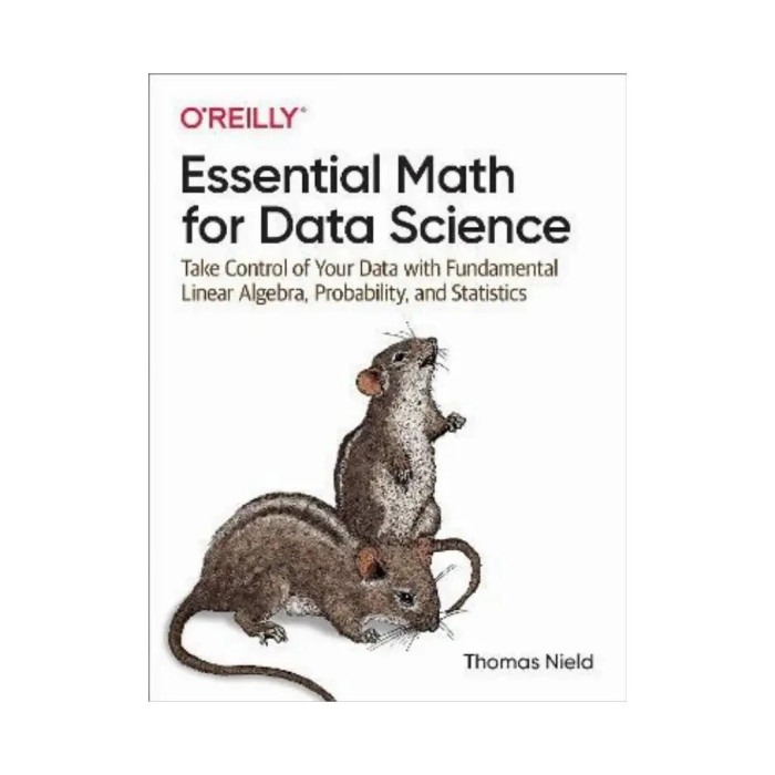 Essential Math for Data Science : Take Control of Your Data with Fundamental.. Thomas Nield (english)