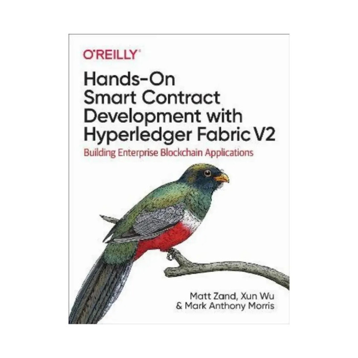 Hands-On Smart Contract Development with Hyperledger Fabric V2. 1st Ed. Matt Zand, Xun Wu (english)