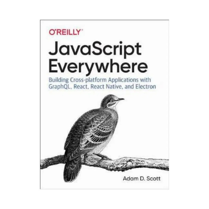 JavaScript Everywhere. 1st Ed. Adam D. Scott (english)